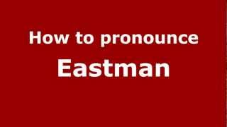 How to pronounce Eastman