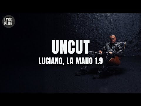 Luciano x La Mano 1.9 - Uncut (Lyric Video)