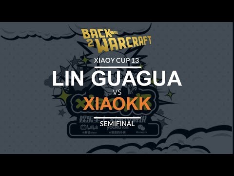 WC3 - XiaoY Cup 13 - Semifinal: [O] Lin Guagua  vs. XiaoKK [O]