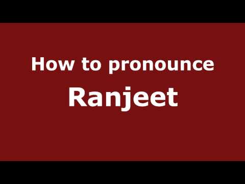 How to Pronounce Ranjeet - PronounceNames.com