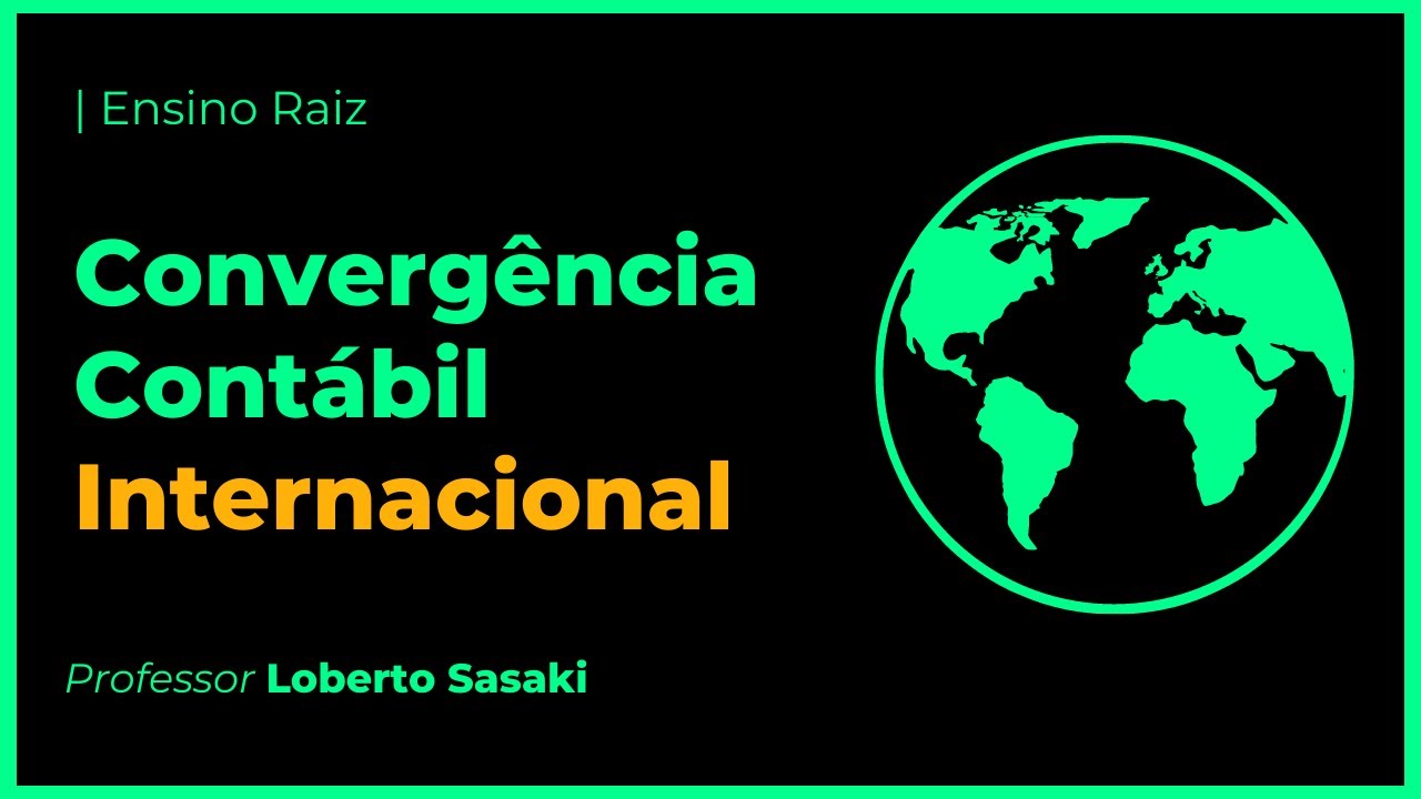 O processo de convergência para a Contabilidade Internacional | Loberto Sasaki