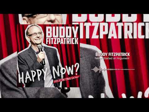 Never Started an Argument | Happy Now? | Buddy Fitzpatrick