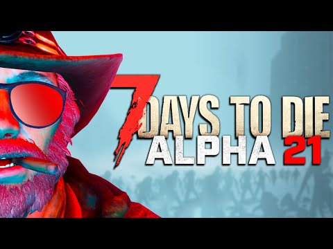 ALPHA 21 EARLY ACCESS! - 7 Days to Die: Alpha 21 NEW UPDATE