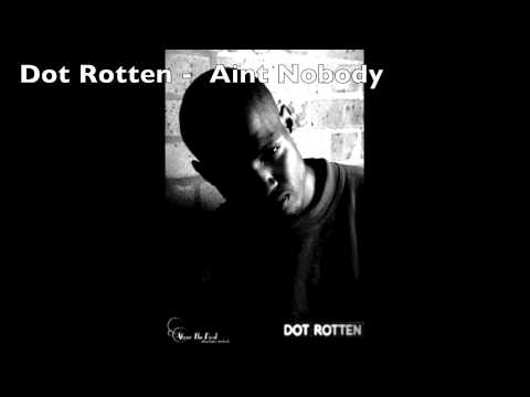 Dot Rotten - Aint Nobody