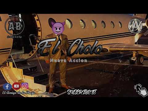 Nueva Accion-El Cholo(Corridos)