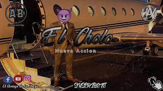 Nueva Accion-El Cholo(Corridos)