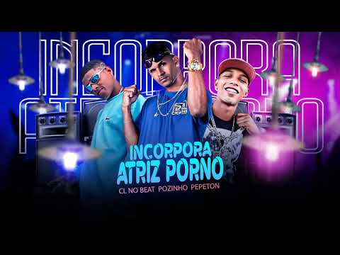 PEPETON VILÃO, CL NO BEAT, POZINHO - INCORPORA ATRIZ PORNO - MUSICA NOVA