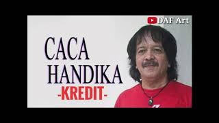 Download lagu KREDIT - CACA HANDIKA mp3 Download lagu KREDIT - CACA HANDIKA mp3