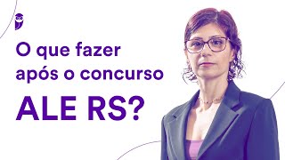 O que fazer após o concurso ALE RS? - Prof. Patrícia Manzato