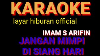 Download lagu JANGAN MIMPI DI SIANG HARI KARAOKE IMAM S ARIFIN mp3