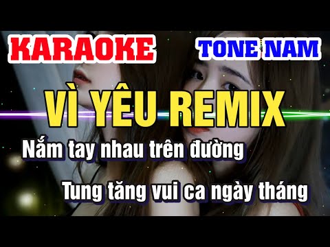 Karaoke Vì Yêu Remix Tone Nam - Karaoke Remix