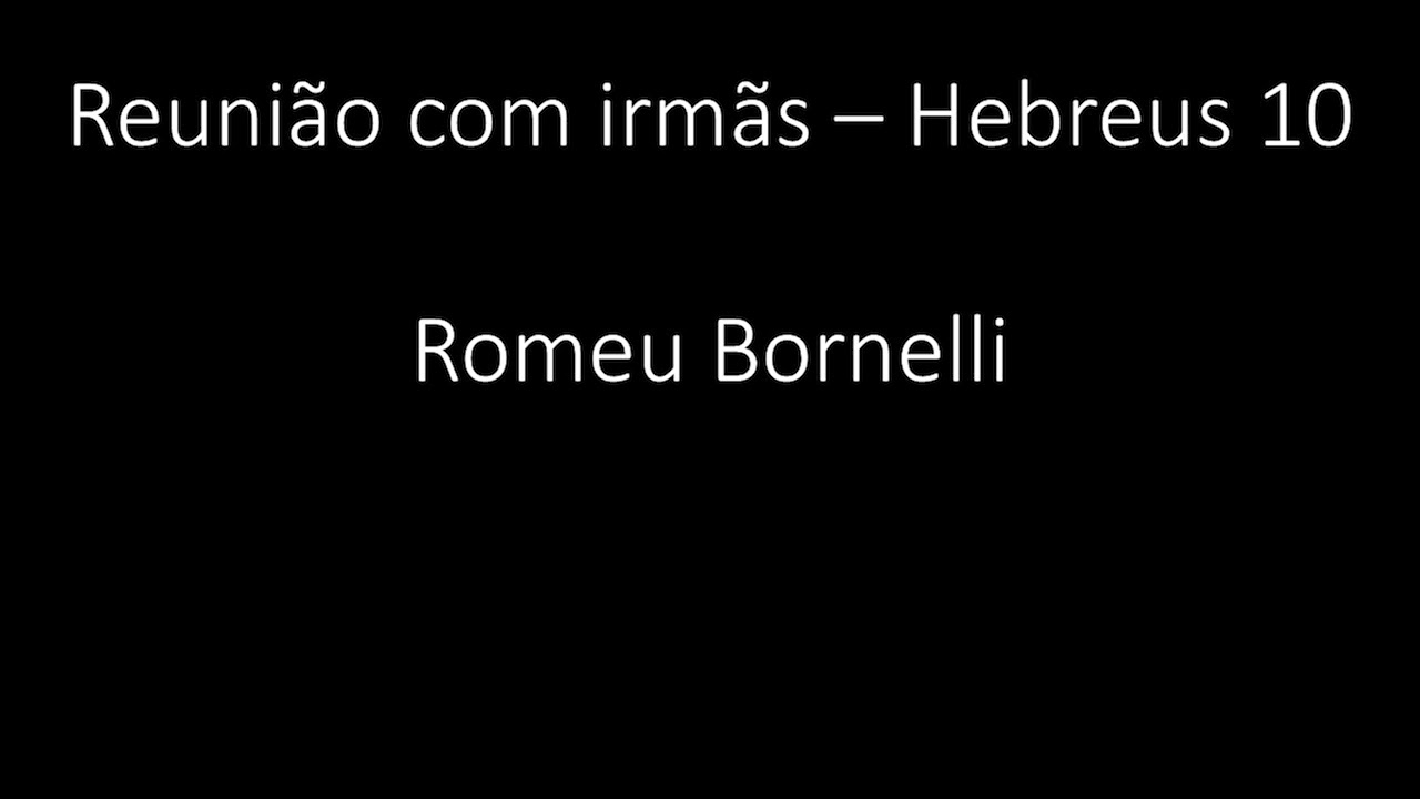 Reunião com irmãs - Hebreus 10 - Romeu Bornelli
