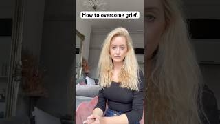 How to overcome grief.