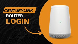 CenturyLink router login made easy with expert advice