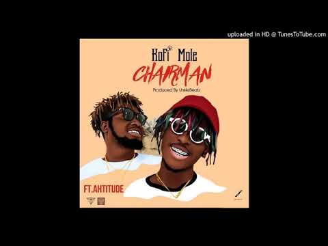 KOFI MOLE FT AHTITUDE - CHAIRMAN (PROD BY UNKLE BEATS)