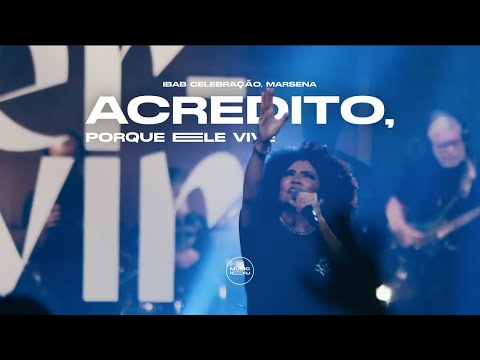 Acredito, Porque Ele Vive | Ibab Celebração, Marsena (Ao Vivo na IBAB)