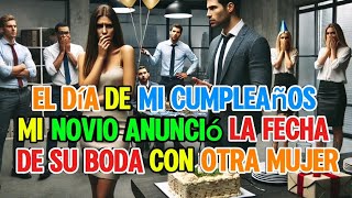 On my birthday, my boyfriend announced the date of his wedding to another woman in front of the...