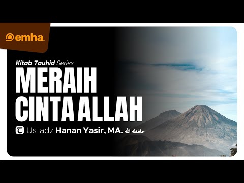 [CLEAN] MERAIH CINTA ALLAH | Kitab Tauhid | Ustadz Hanan Yasir, MA