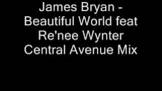 James Bryan - Beautiful World feat Re'nee Wynter - Central A