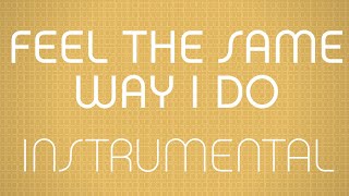 Feel The Same Way I Do (Instrumental w/ Background Vocals)