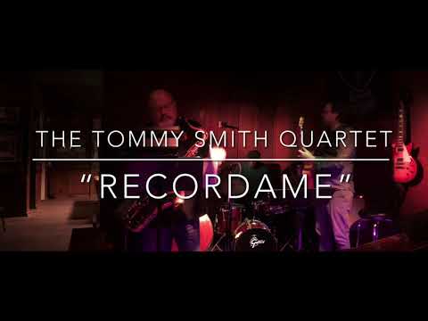 The Tommy Smith Quartet - Recordame (Jazz at Dick’s Den)