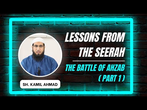 Lessons from the Seerah | 58 | The Battle of Ahzab – Part 1