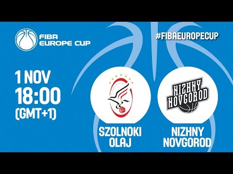 LIVE🔴 - Szolnoki Olaj (HUN) v Nizhny Novgorod (RUS) - FIBA Europe Cup 2017-18