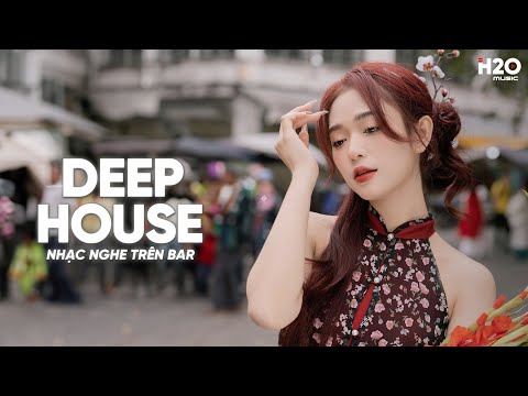 NHẠC NGHE TRÊN BAR - MIXTAPE HOUSE LAK & DEEP HOUSE CỰC HAY - NHẠC REMIX DEEP HOUSE HAY NHẤT 2023