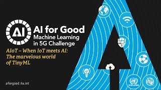 AIoT – When IoT meets AI: The marvelous world of TinyML | AI/ML IN 5G CHALLENGE