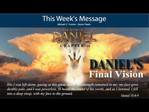 Daniel Chapter 10 - The Final Vision