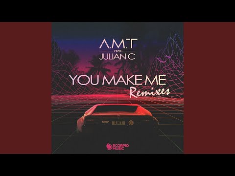 You Make Me (feat. Julian C) (A.M.T Club Mix)