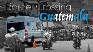 Guatemala Border Crossing // Pan American Highway