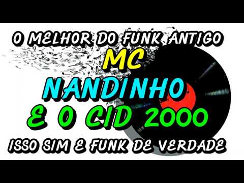 FUNK ANTIGO : MC NANDINHO - E O CID 2000