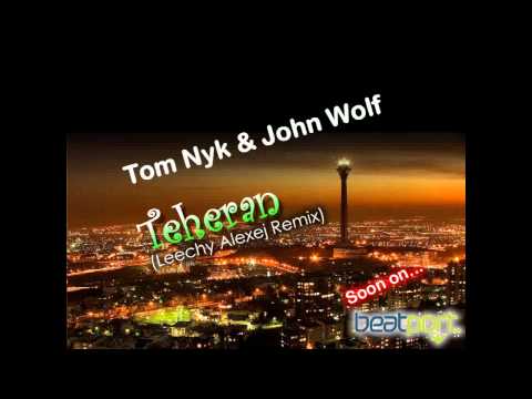 Tom Nyk & John Wolf - Teheran (Leechy Alexej Remix)