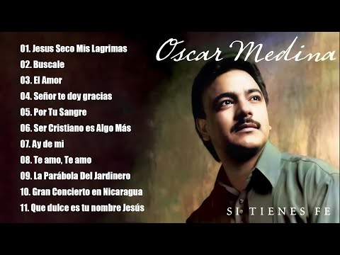Oscar Medina Lo Mejor de lo mejor Grandes Exitos - Oscar Medina Exitos Mix La Mejor Musica Cristiana