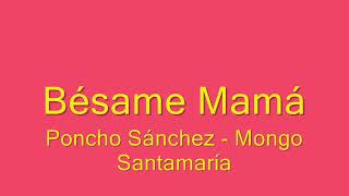 BESAME MAMA PONCHO SANCHEZ   MONGO SANTAMARIA