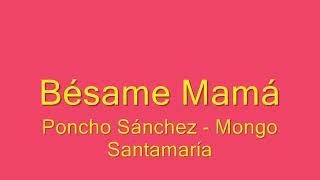 BESAME MAMA PONCHO SANCHEZ   MONGO SANTAMARIA