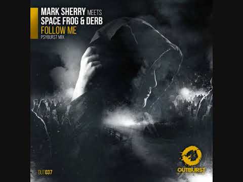 Mark Sherry Meets Space Frog & Derb - Follow Me (Psyburst Mix)