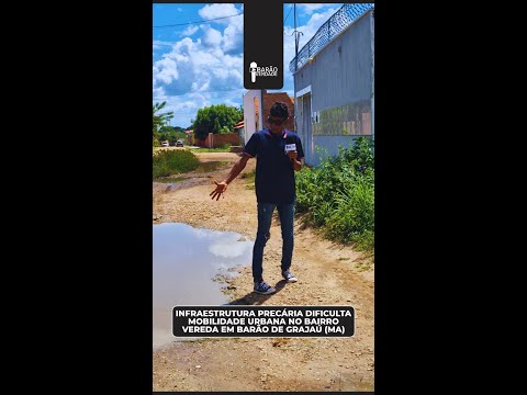 INFRAESTRUTURA PRECÁRIA DIFICULTA MOBILIDADE URBANA NO BAIRRO VEREDA GRANDE EM BARÃO DE GRAJAÚ (MA)