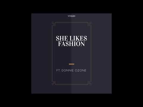 Viquh Ft. Donnie Ozone - She Likes Fashion