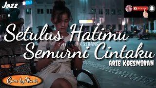 Download lagu The Best Cover Jazz SETULUS HATIMU SEMURNI CINTAKU 'ARIE KOESMIRAN'  I  Cover by. Novie mp3