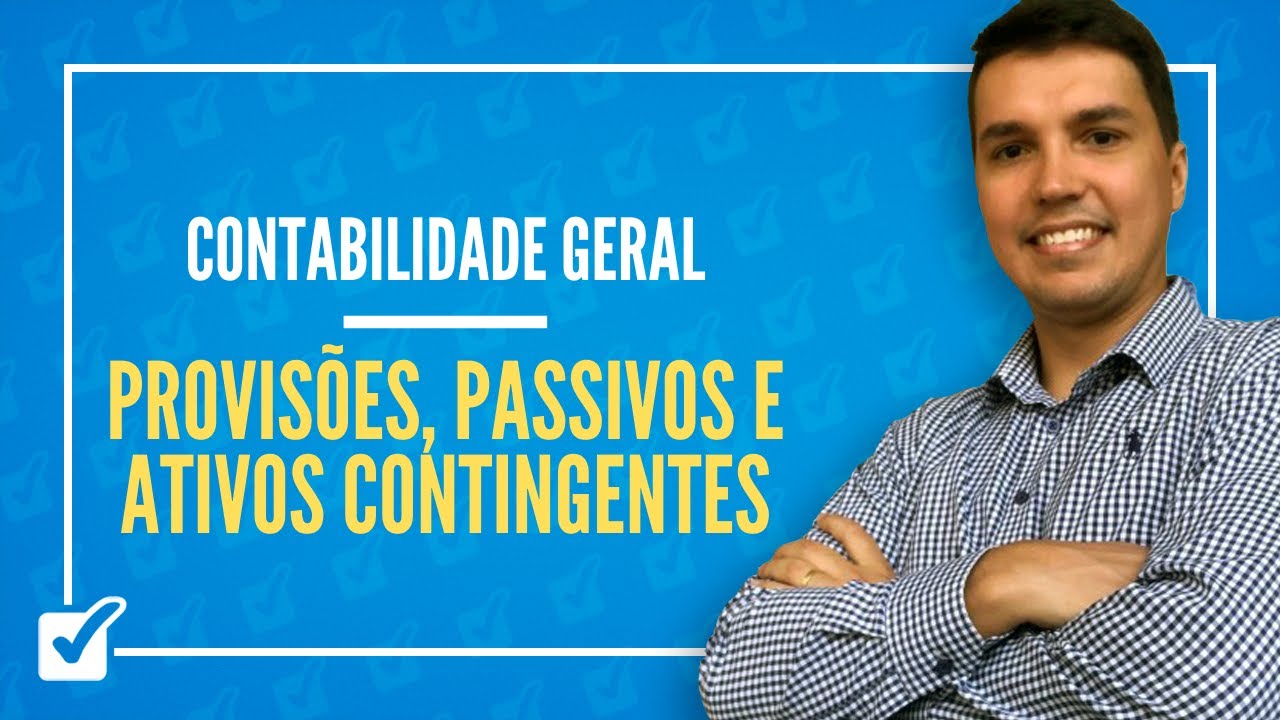 09.08. Aula de Provisões, Passivos e ativos contingentes (Contabilidade Geral)