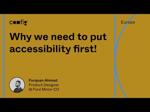 Why we need to put accessibility first! - Furquan Ahmad (Config Europe)