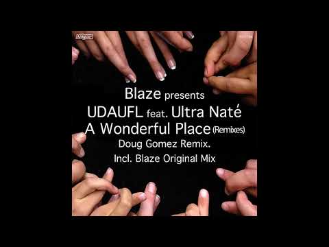Blaze presents UDAUFL feat  Ultra Naté - A Wonderful Place Doug Gomez Main Mix