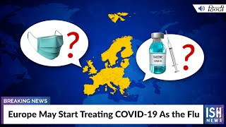 Europe May Start Treating COVID-19 As the Flu