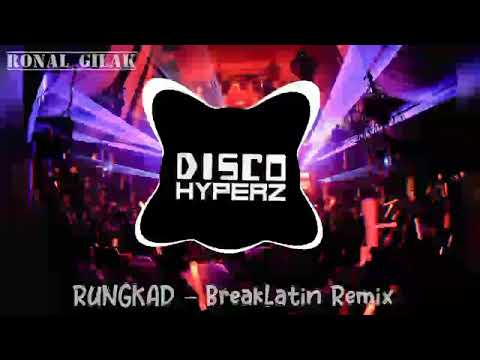 DISCO HYPERZ Ft' RONAL GILAK - Rungkad (BreakLatin Remix)