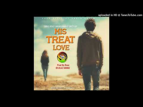 Mis Treat Love(2025_Eddie Ossie ft Nicko Kania X Dhizy Guy)Prod by Renz_Lislaz Sounds