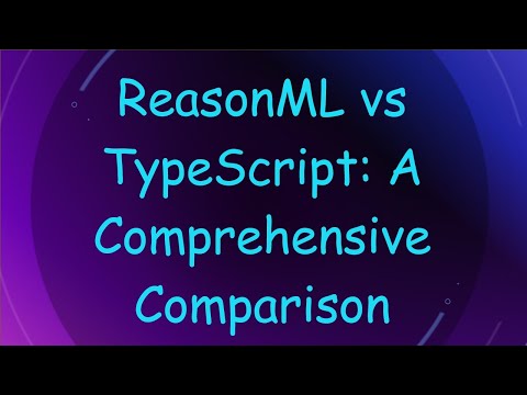 ReasonML vs TypeScript: A Comprehensive Comparison