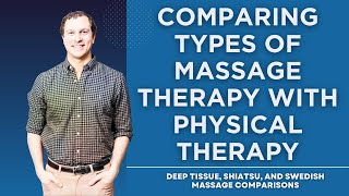 Comparing Types of Massage With Physical Therapy: Deep Tissue, Swedish or Shiatsu