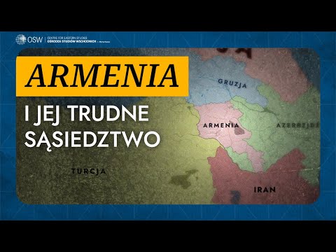 Armenia i jej trudne sąsiedztwo: Iran, Azerbejdżan, Turcja, Gruzja [FILM DOKUMENTALNY OSW]